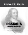 Pascal's Other Wager...and Other Eccentricities By Michel Potts